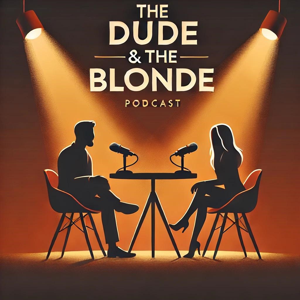 The Dude & The Blonde Podcast